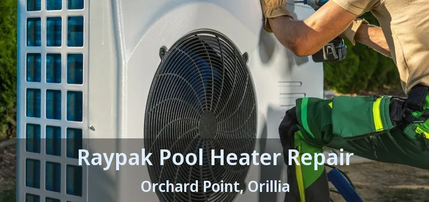 Raypak Pool Heater Repair Orchard Point, Orillia - ON Raypak Pool Heater Repair Orchard Point, Orillia - ON