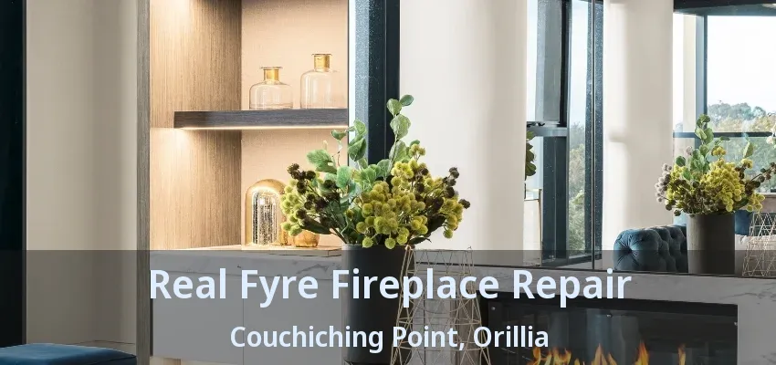 Real Fyre Fireplace Repair Couchiching Point, Orillia - ON Real Fyre Fireplace Repair Couchiching Point, Orillia - ON
