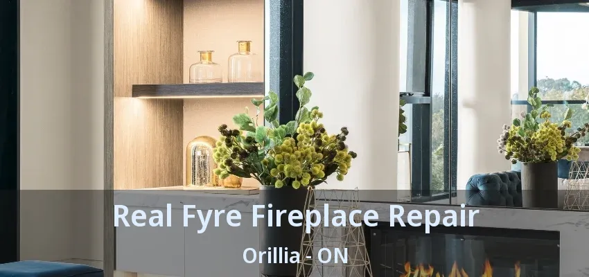 Real Fyre Fireplace Repair Orillia - ON Real Fyre Fireplace Repair Orillia - ON