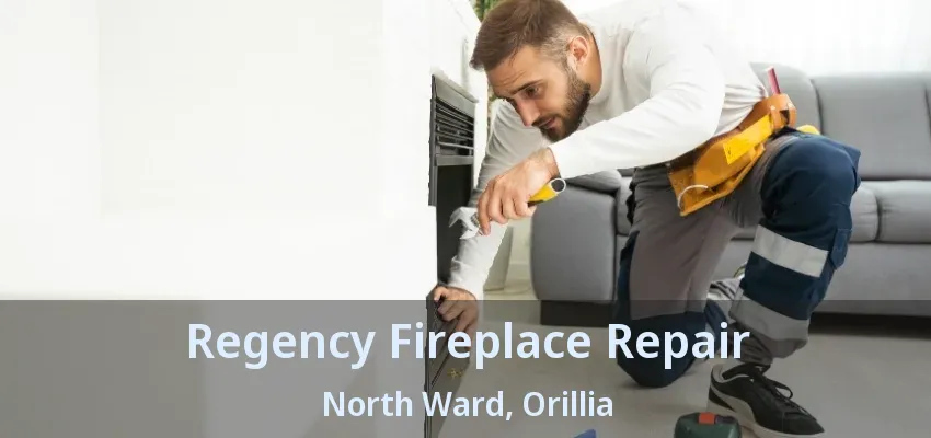Regency Fireplace Repair North Ward, Orillia - ON Regency Fireplace Repair North Ward, Orillia - ON