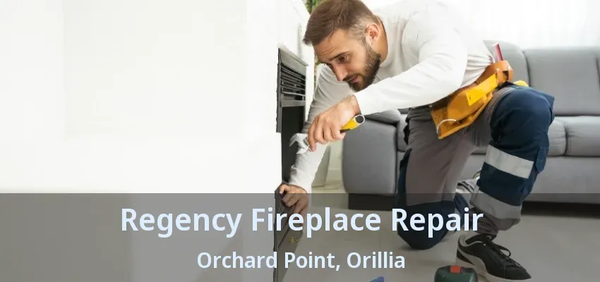 Regency Fireplace Repair Orchard Point, Orillia - ON Regency Fireplace Repair Orchard Point, Orillia - ON
