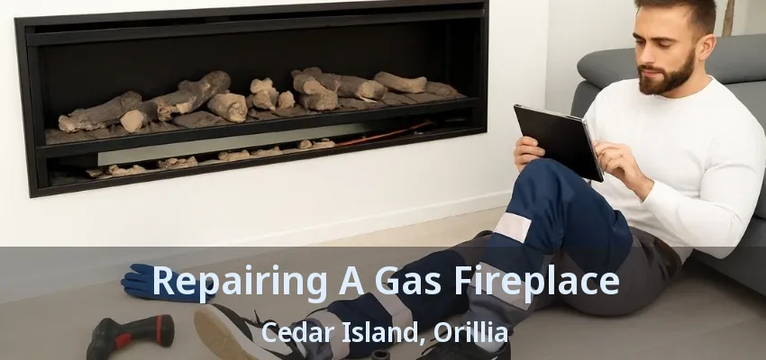 Repairing A Gas Fireplace Cedar Island, Orillia - ON