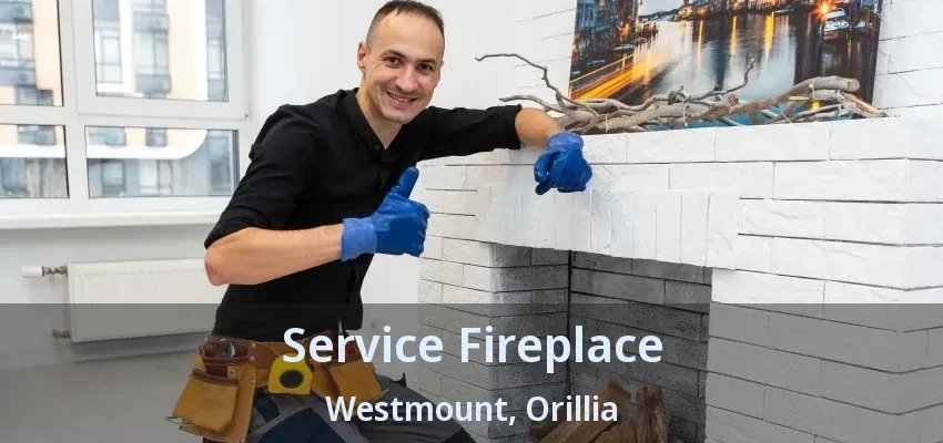 Service Fireplace Westmount, Orillia - ON Service Fireplace Westmount, Orillia - ON