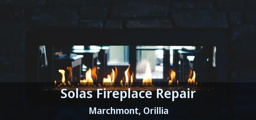 Solas Fireplace Repair Marchmont, Orillia - ON Solas Fireplace Repair Marchmont, Orillia - ON