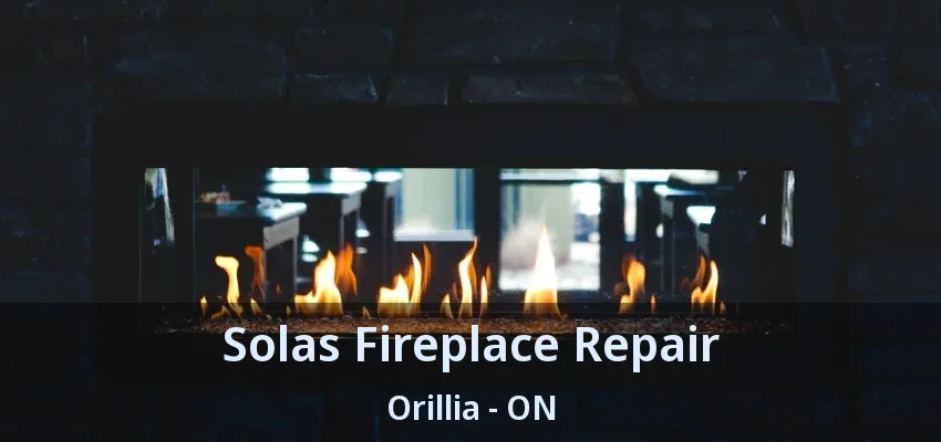 Solas Fireplace Repair Orillia - ON