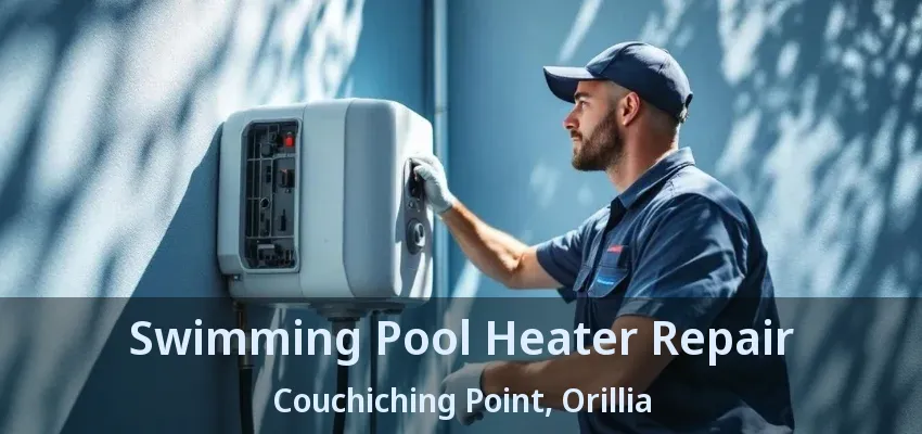 Swimming Pool Heater Repair Couchiching Point, Orillia - ON Swimming Pool Heater Repair Couchiching Point, Orillia - ON