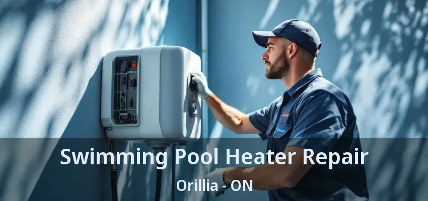 Swimming Pool Heater Repair Orillia - ON Swimming Pool Heater Repair Orillia - ON