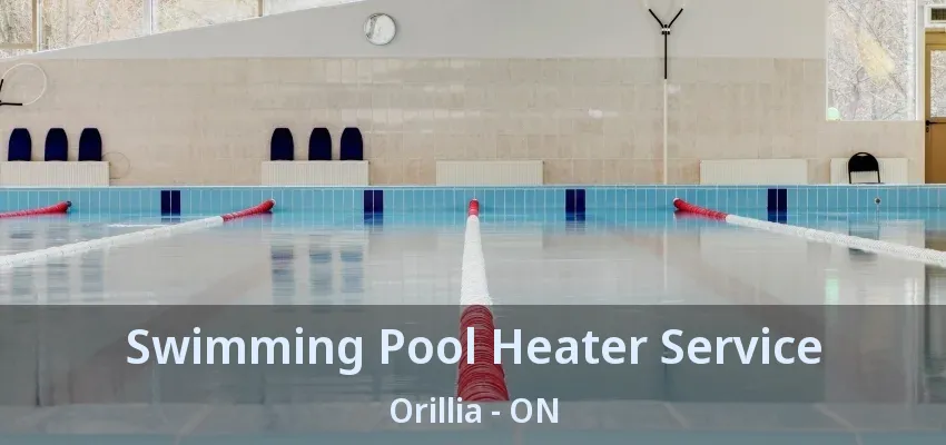 Swimming Pool Heater Service Orillia - ON Swimming Pool Heater Service Orillia - ON