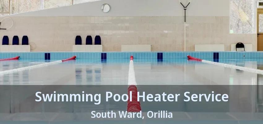 Swimming Pool Heater Service South Ward, Orillia - ON Swimming Pool Heater Service South Ward, Orillia - ON