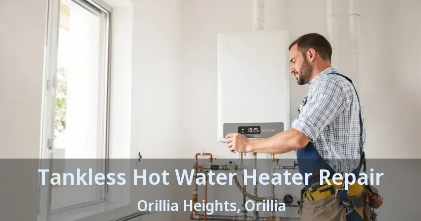 Tankless Hot Water Heater Repair Orillia Heights, Orillia - ON Tankless Hot Water Heater Repair Orillia Heights, Orillia - ON