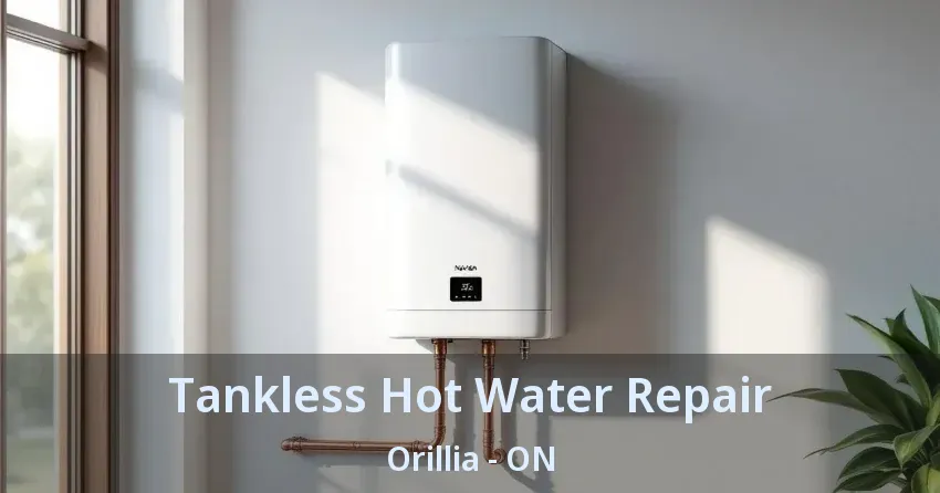 Tankless Hot Water Repair Orillia - ON Tankless Hot Water Repair Orillia - ON