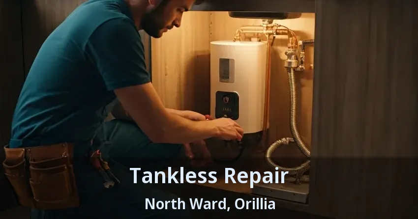 Tankless Repair North Ward, Orillia - ON Tankless Repair North Ward, Orillia - ON
