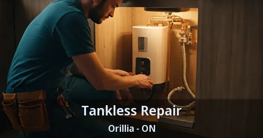 Tankless Repair Orillia - ON Tankless Repair Orillia - ON