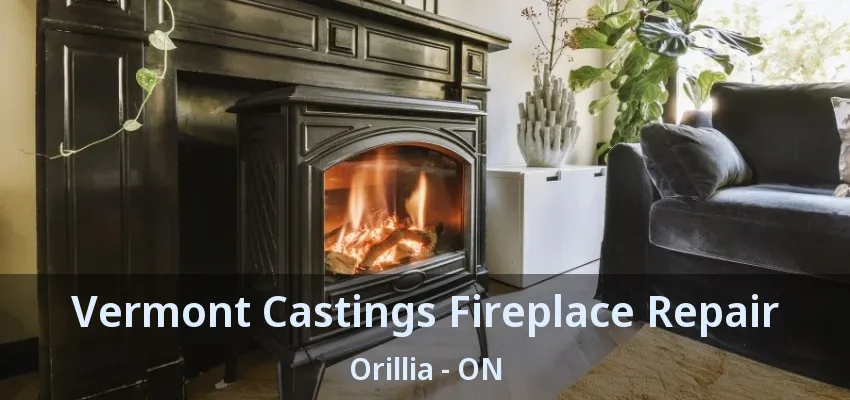 Vermont Castings Fireplace Repair Orillia - ON Vermont Castings Fireplace Repair Orillia - ON